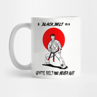 A Black Belt is a White Belt That Never Quit Mug